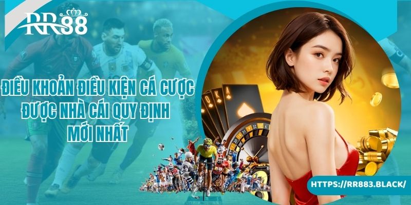 Điều khoản điều kiện cá cược được nhà cái quy định mới nhất