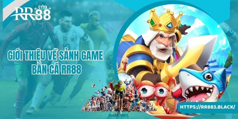 Giới thiệu về sảnh game bắn cá RR88 đại dương cực đỉnh cao