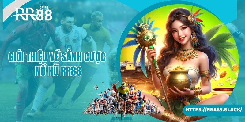 Giới thiệu về sảnh cược nổ hũ RR88 nổi tiếng hàng đầu 