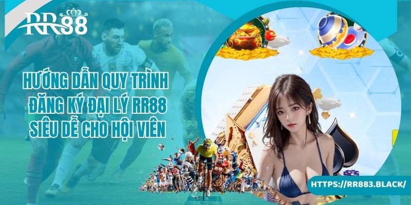 Hướng dẫn quy trình đăng ký đại lý RR88 siêu dễ cho hội viên