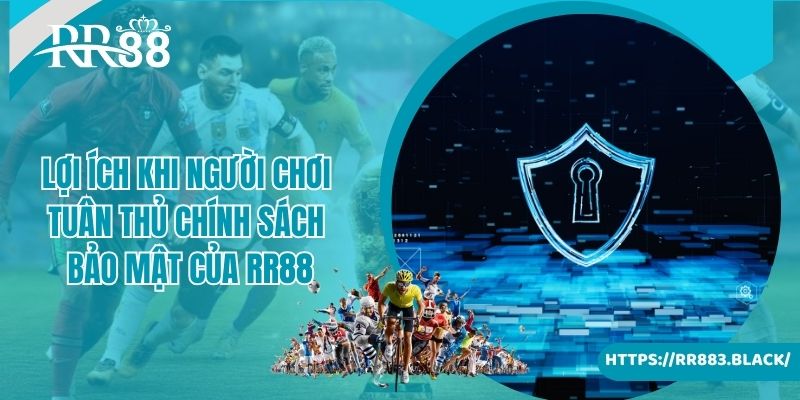 Lợi ích khi người chơi tuân thủ chính sách bảo mật của RR88