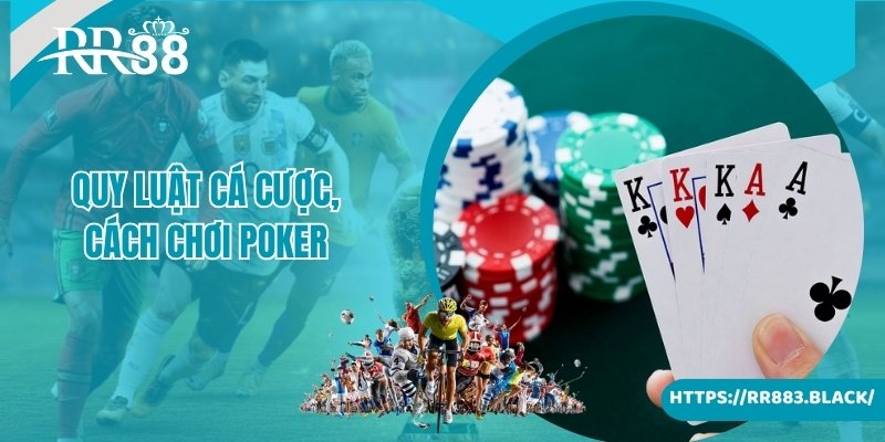 Quy luật cá cược, cách chơi poker là gì cơ bản cho newbie