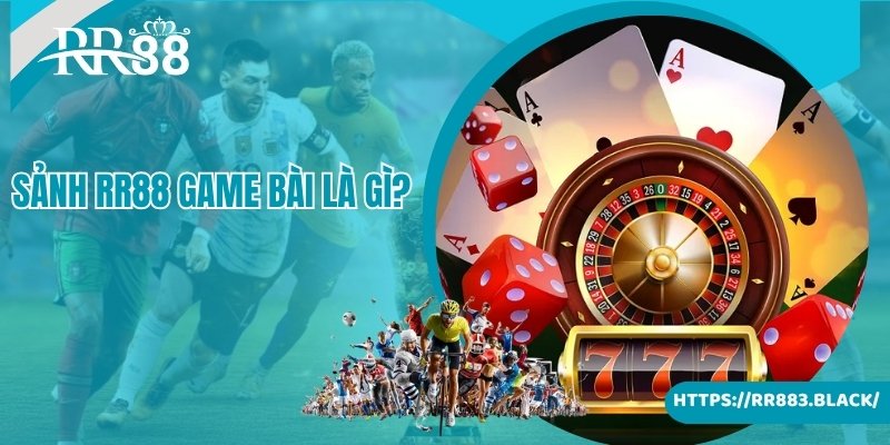 Giới thiệu đến newbie thông tin sảnh game bài là gì tại RR88