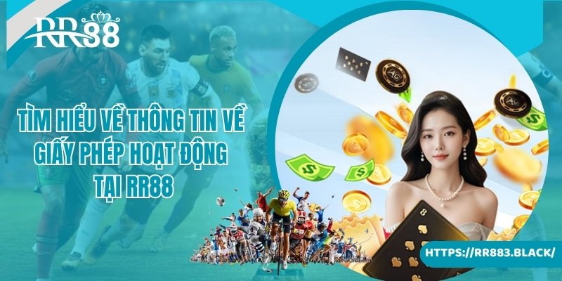 Tìm hiểu về thông tin về giấy phép hoạt động tại RR88