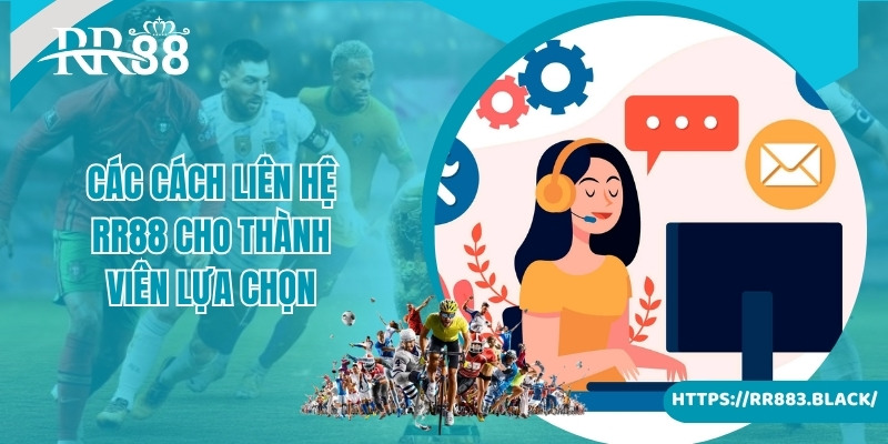 Các cách liên hệ RR88 cho thành viên lựa chọn